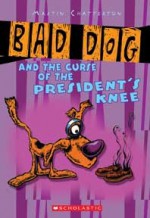 Bad Dog #3: Bad Dog And The Curse Of The President's Knee: Bad Dog And The Curse Of The President's Knee - Martin Chatterton