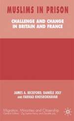 Muslims in Prison: Challenge and Change in Britain and France - Farhad Khosrokhavar, James A. Beckford, Daniele Joly