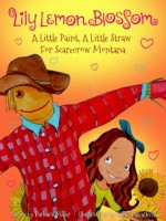 Lily Lemon Blossom A Little Paint, A Little Straw For Scarecrow Montana - Barbara Miller, Inga Shalvashvili