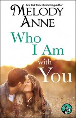 Who I Am with You (Unexpected Heroes series Book 2) - Melody Anne