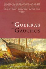 As guerras dos gaúchos: história dos conflitos do Rio Grande do Sul - Gunter Axt