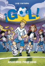 Amistades peligrosas (¡Gol! 19) (Spanish Edition) - Luigi Garlando