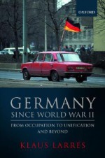 Germany Since World War II: From Occupation to Unification and Beyond - Klaus Larres