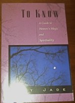 To Know: A Guide to Women's Magic and Spirituality - Jade