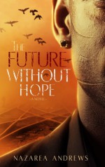 The Future Without Hope - Nazarea Andrews