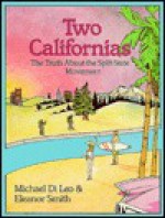 Two Californias: The Myths And Realities Of A State Divided Against Itself - Michael Di Leo, Michael DiLeo, Michael Di Leo, Eleanor Smith