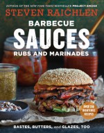 Barbecue Sauces, Rubs, and Marinades--Bastes, Butters & Glazes, Too - Steven Raichlen