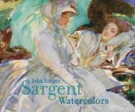 John Singer Sargent: Watercolors - Erica Hirshler, Teresa A. Carbone