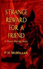 Strange Reward for a Friend: A Horse Racing Story - Patricia Hart McMillan