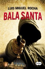 Bala Santa (Spanish Edition) - Luis Miguel Rocha