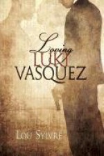 Loving Luki Vasquez - Lou Sylvre