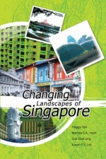 Changing Landscapes Of Singapore - Peggy Teo, Ooi Giok Ling