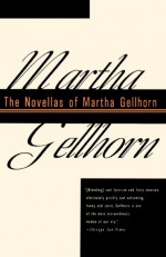 The Novellas of Martha Gellhorn - Martha Gellhorn