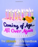 Coming of Age...All Over Again: The Ultimate Midlife Handbook - Kate Klimo, Buffy Shutt