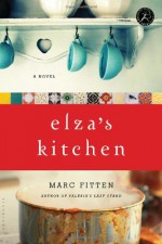 Elza's Kitchen: A Novel - Marc Fitten