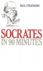 Socrates in 90 Minutes - Paul Strathern