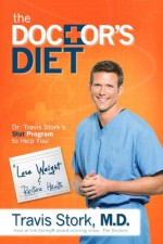 The Doctor's Diet: Dr. Travis Stork's STAT Program to Help You Lose Weight & Restore Your Health - Travis L. Stork