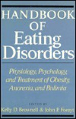 Handbook of Eating Disorders: Physiology, Psychology, and Treatment of Obesity, Anorexia, and Bulimia - Kelly D. Brownell