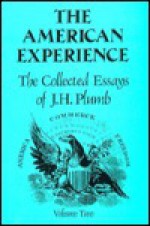 The Collected Essays of J.H. Plumb: The American Experience - J.H. Plumb