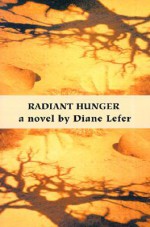 Radiant Hunger - Diane Lefer