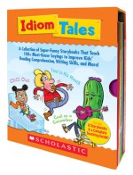 Idiom Tales: A Collection of Super-Funny Storybooks That Teach 100+ Must-Know Sayings to Improve Kids' Reading Comprehension, Writing Skills, and More - Liza Charlesworth