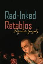 Red-Inked Retablos - Rigoberto González