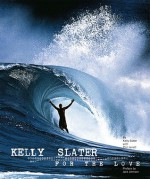 Kelly Slater: For the Love - Kelly Slater, Jack Johnson, Phil Jarratt