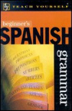 Beginner's Spanish Grammar (Teach Yourself) - Keith Chambers