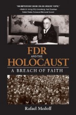 FDR and the Holocaust A Breach of Faith - Rafael Medoff