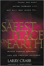 The Safest Place on Earth - Larry Crabb, Eugene H. Peterson