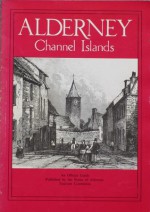 Alderney: A Short History and Guide - Kenneth Wilson, A.H. Ewen, J.T. Renouf, A. Le Sueur, C.M. Rogers, David Manby, Ian Reynard