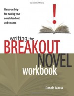 Writing the Breakout Novel Workbook - Donald Maass