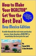 How to Make Your Realtor Get You the Best Deal - Susan Orth, Ken Deshaies