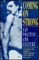 Coming on Strong: Gay Politics and Culture - Simon Shepherd