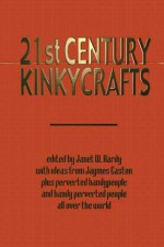 21st Century Kinkycrafts - Janet W. Hardy