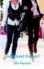 Just Good Friends? - Jane Reynolds