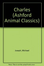 Charles: The Story of a Friendship (Ashford Animal Classics) - Michael Joseph