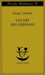 Gli dèi dei Germani. Saggio sulla formazione della religione scandinava - Georges Dumézil, Bianca Candian