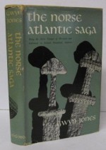 The Norse Atlantic Saga: Being the Norse Voyages of Discovery and Settlement to Iceland, Greenland, and North America - Gwyn Jones