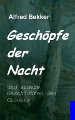 Geschöpfe der Nacht (German Edition) - Alfred Bekker