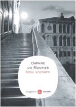 Non voltarti - Daphne du Maurier, Gioia Angiolillo Zannino