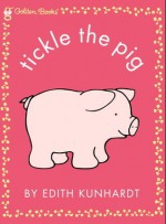 Tickle the Pig (Pat the Bunny) - Edith Kunhardt, Edith Kunhardt Davis