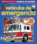 Scholastic Explora Tu Mundo: Vehículos de emergencia: (Spanish language edition of Scholastic Discover More: Emergency Vehicles) - Penelope Arlon