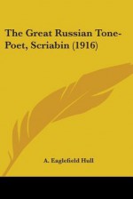 The Great Russian Tone-Poet, Scriabin (1916) - A. Eaglefield Hull