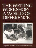 The Writing Workshop: A World of Difference - Lucy McCormick Calkins, Lucy McCormick Calkins