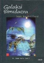 Galaksi Simulacra: Esai-Esai Jean Baudrillard - M. Imam Aziz