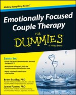 Emotionally Focused Couple Therapy For Dummies (For Dummies (Psychology & Self Help)) - Brent Bradley, James Furrow