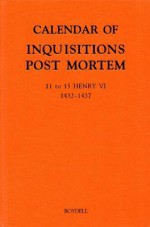 Calendar of Inquisitions Post Mortem and Other Analogous Documents Preserved in the Public Record Office XXIV: 11-15 Henry VI (1432-1437) - Great Britain, S.A. Mileson, C.V. Noble, Kate Parkin