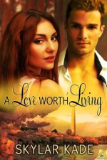 A Love Worth Living - Skylar Kade