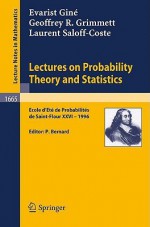 Lectures on Probability Theory and Statistics: Ecole D'Ete de Probabilites de Saint-Flour XXVI - 1996 - G. R. Grimmett, Geoffrey R. Grimmett, Laurent Saloff-Coste, Pierre Bernard